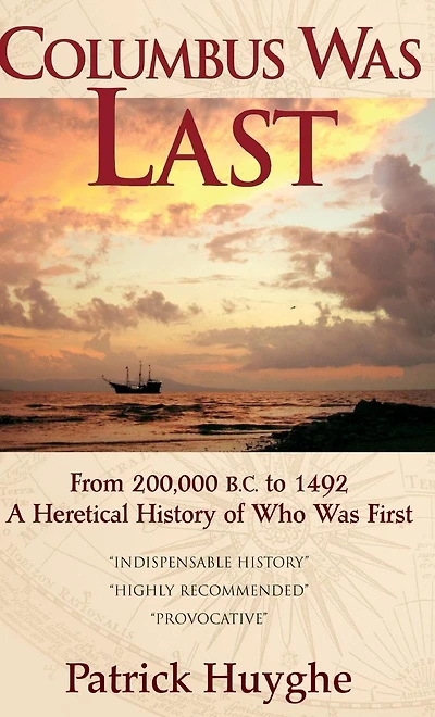 Columbus Was Last: From 200,000 B.C. to 1492, a Heretical History of Who First.