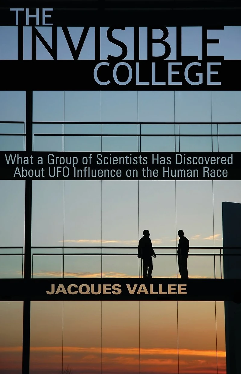 the Invisible College: What a Group of Scientists Has Discovered About UFO Influence on Human Race