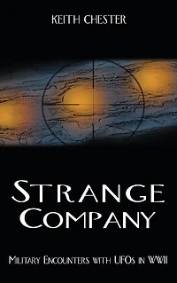 Strange Company: Military Encounters with UFOs World War II