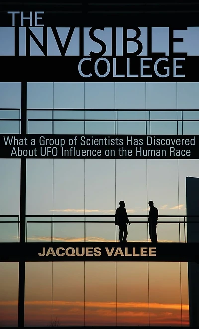 the Invisible College: What a Group of Scientists Has Discovered About UFO Influence on Human Race