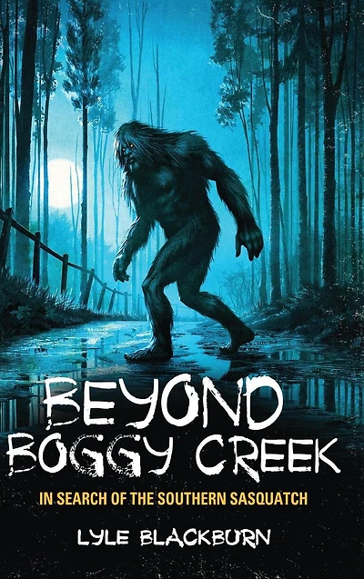 Beyond Boggy Creek: Search of the Southern Sasquatch