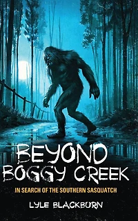Beyond Boggy Creek: Search of the Southern Sasquatch