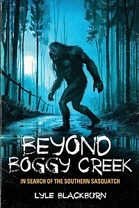 Beyond Boggy Creek: Search of the Southern Sasquatch
