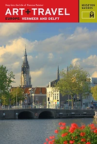 Art + Travel Europe Vermeer and Delft