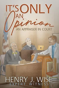 It's Only An Opinion: An Appraiser In Court