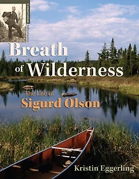 Breath of Wilderness: The Life of Sigurd Olson