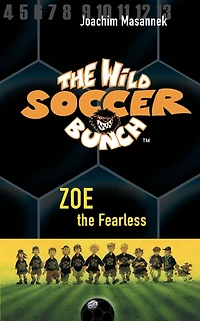 Zoe the Fearless (Wild Soccer Bunch Series #3)