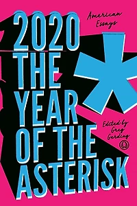 2020* the Year of Asterisk: American Essays