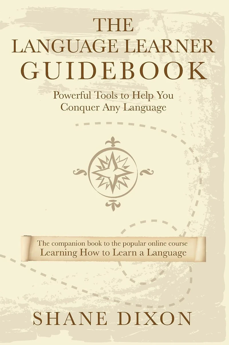 The Language Learner Guidebook: Powerful Tools to Help You Conquer Any