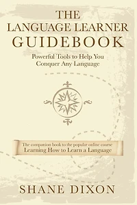 The Language Learner Guidebook: Powerful Tools to Help You Conquer Any