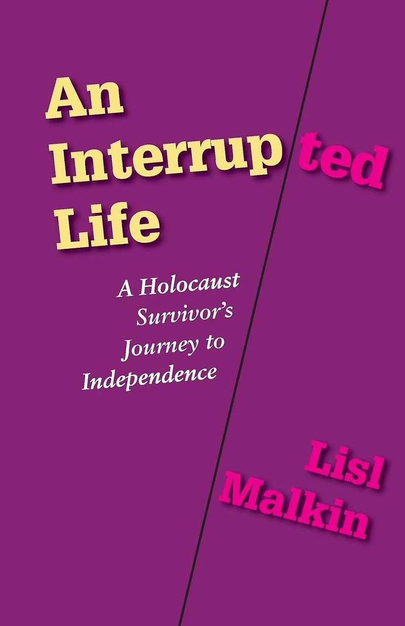 An Interrupted Life: A Holocaust Survivor's Journey to Independence