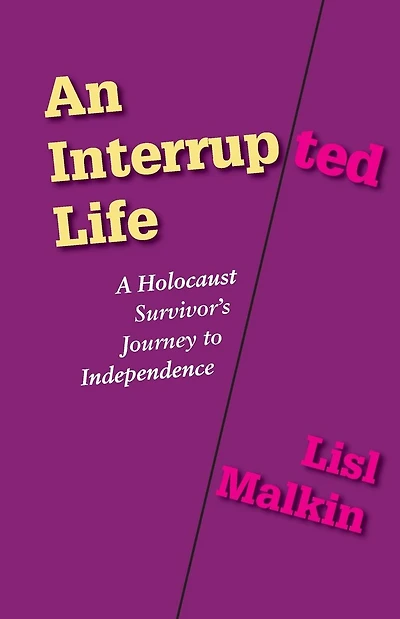 An Interrupted Life: A Holocaust Survivor's Journey to Independence