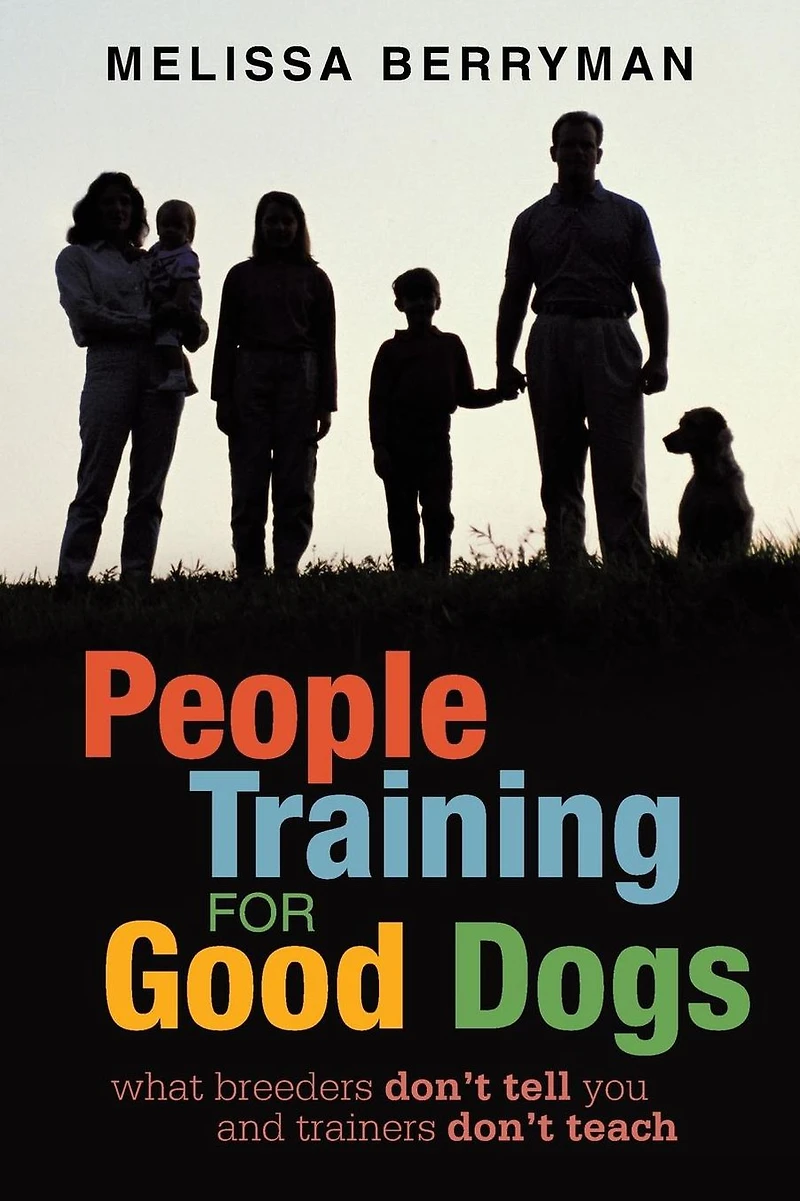 People Training for Good Dogs: What Breeders Don't Tell You and Trainers Teach
