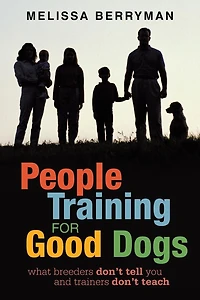 People Training for Good Dogs: What Breeders Don't Tell You and Trainers Teach