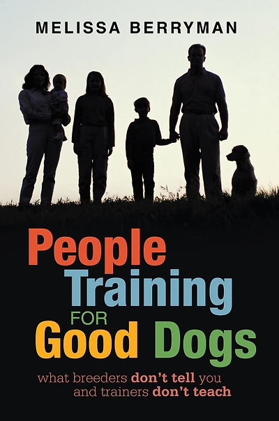 People Training for Good Dogs: What Breeders Don't Tell You and Trainers Teach