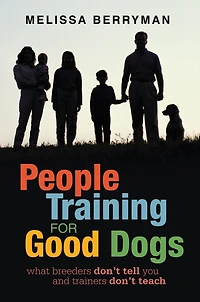 People Training for Good Dogs: What Breeders Don't Tell You and Trainers Teach