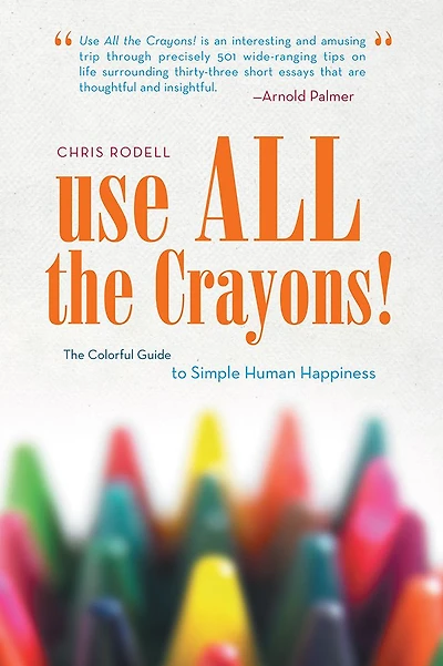 Use All The Crayons!: Colorful Guide to Simple Human Happiness