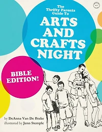 The Thrifty Parents' Guide to Arts and Crafts Night: Bible Edition