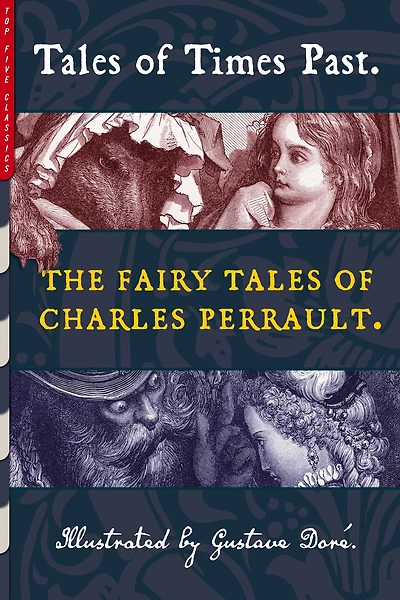 Tales of Times Past: The Fairy Charles Perrault (Illustrated by Gustave Doré)