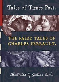Tales of Times Past: The Fairy Charles Perrault (Illustrated by Gustave Doré)