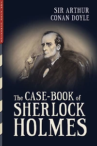 The Case-Book of Sherlock Holmes: Illustrated