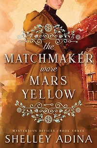 The Matchmaker Wore Mars Yellow (Mysterious Devices #3)