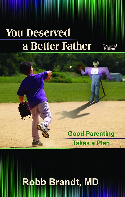 You Deserved a Better Father (2nd Ed): Good Parenting Takes Plan