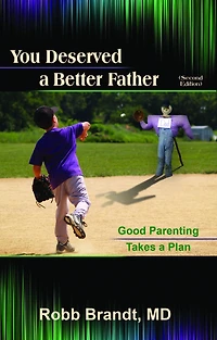 You Deserved a Better Father (2nd Ed): Good Parenting Takes Plan