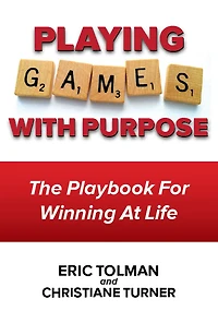 Playing Games with Purpose: The Playbook for Winning at Life