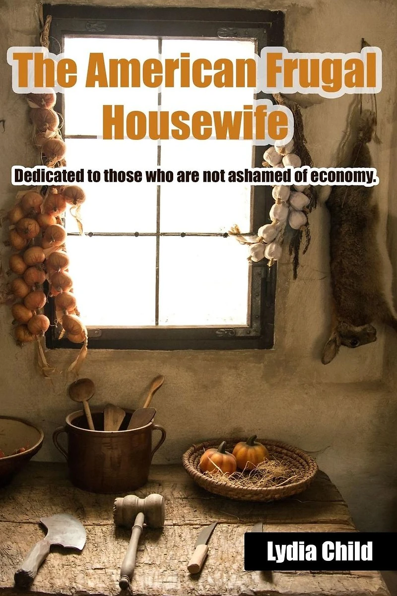 American Frugal Housewife: Dedicated to Those Who are Not Ashamed of Economy