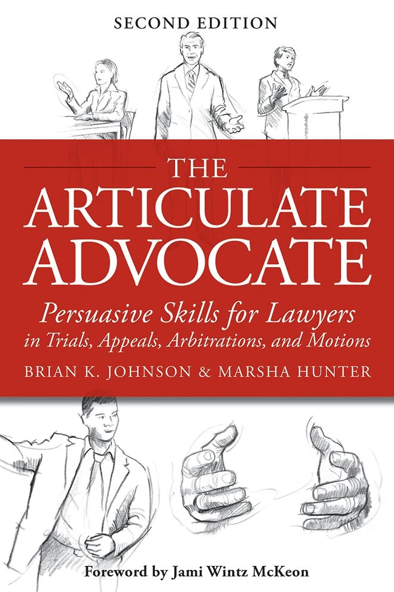 The Articulate Advocate: Persuasive Skills for Lawyers Trials, Appeals, Arbitrations, and Motions