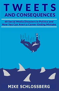 Tweets and Consequences: 60 Social Media Disasters and How You Can Avoid a Career-Ending Mistake