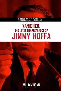Vanished: The Life and Disappearance of Jimmy Hoffa