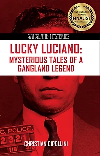 Lucky Luciano: Mysterious Tales of A Gangland Legend