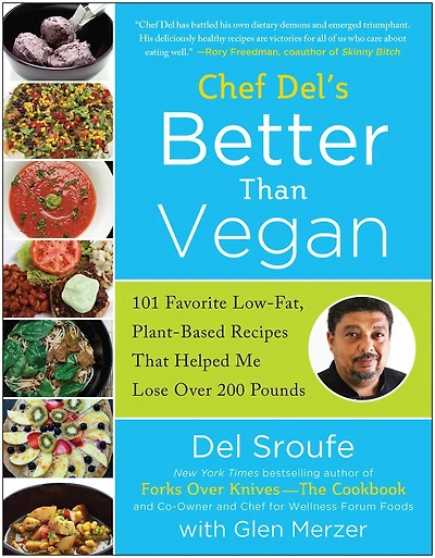 Better Than Vegan: 101 Favorite Low-Fat, Plant-Based Recipes That Helped Me Lose Over 200 Pounds