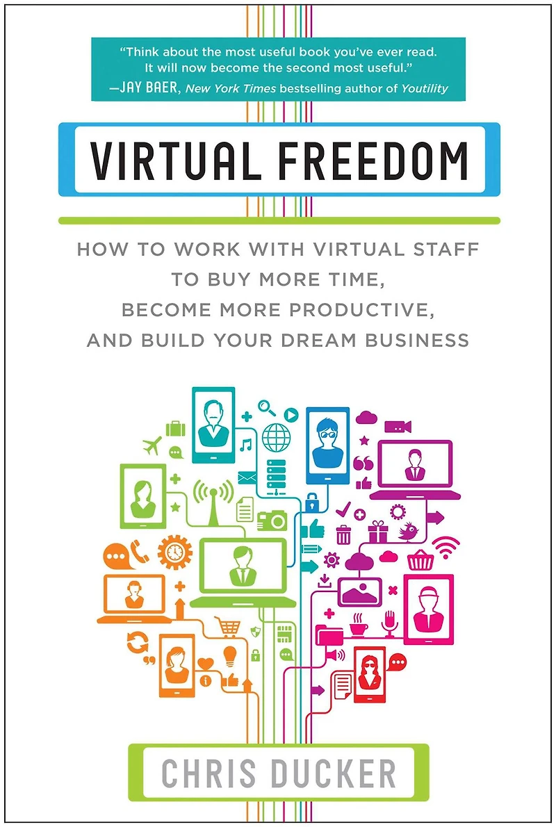 Virtual Freedom: How to Work with Staff Buy More Time, Become Productive, and Build Your Dream Business