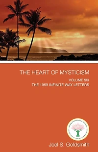 The Heart of Mysticism: Volume VI - 1959 Infinite Way Letters