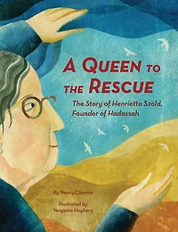 A Queen to The Rescue: Story of Henrietta Szold, Founder Hadassah