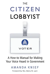 The Citizen Lobbyist: A How-to Manual for Making Your Voice Heard Government