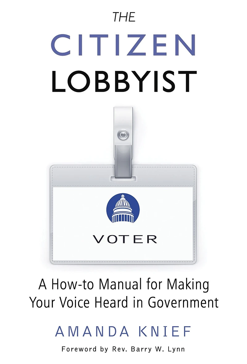 The Citizen Lobbyist: A How-to Manual for Making Your Voice Heard Government