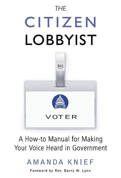 The Citizen Lobbyist: A How-to Manual for Making Your Voice Heard Government