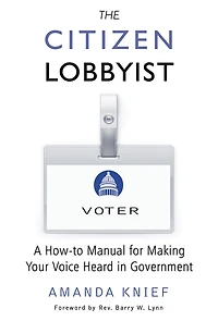 The Citizen Lobbyist: A How-to Manual for Making Your Voice Heard Government