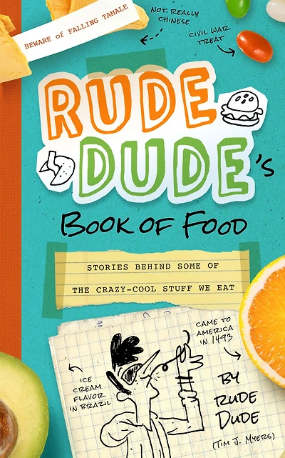 Rude Dude's Book of Food: Stories Behind Some the Crazy-Cool Stuff We Eat