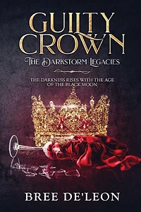 Guilty Crown (The Darkstorm Legacies Book 1)