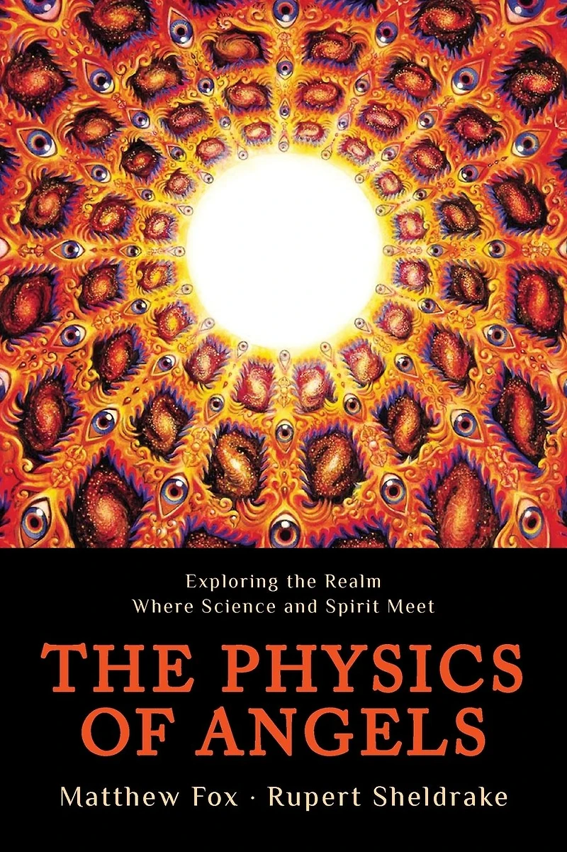 the Physics of Angels: Exploring Realm Where Science and Spirit Meet