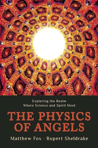 the Physics of Angels: Exploring Realm Where Science and Spirit Meet