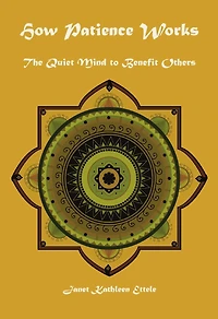 How Patience Works: The Quiet Mind To Benefit Others