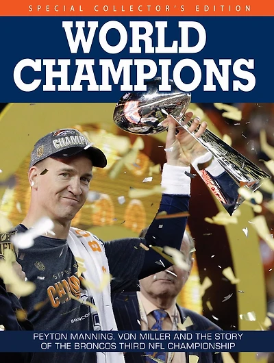 World Champions: Peyton Manning, Von Miller and the Story of the Broncos Third NFL Championship