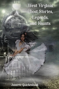 West Virginia Ghost Stories, Legends, and Haunts