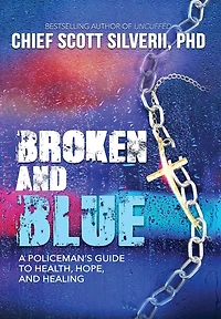 Broken and Blue: A Policeman's Guide To Health, Hope, Healing